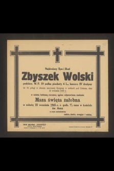 Najdroższy Syn i Brat Zbyszek Wolski podchor. W. P. 19 pułku piechoty [...], poległ w obronie Ojczyzny [...] : w szóstą bolesną rocznicę zgonu odprawiona zostanie Msza święta żałobna w sobotę 22 września 1945 r. [...]