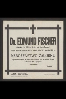 Dr. Edmund Fischer adwokat, b. Dziekan Izby Adwokackiej urodz. dnia 18 grudnia 1874 r., zmarł dnia 21 kwietnia 1941 r. [...]