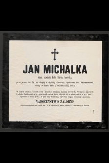 Jan Michalka emer. urzednik kolei Karola Ludwika, przeżywszy lat 74 [...] zasnął w Panu dnia 2 stycznia 1902 roku