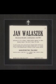 Jan Walaszek funkcyonaryusz kolei państw., uczestnik powstania w roku 1863-4 przeżywszy lat 72 [...] zasnął w Panu dnia 3. lutego 1914 roku [...]