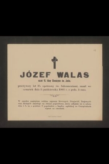 Józef Walas uczeń VI. klasy Gimnazyum św. Jacka, przeżywszy lat 15 [...] zmarł we czwartek dnia 3 października 1901 r. [...]