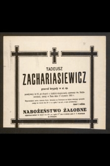 Tadeusz Zachariasiewicz generał brygady w st. sp. przeżywszy lat 81 [...] zasnął w Panu dnia 17 stycznia 1953 r. [...]