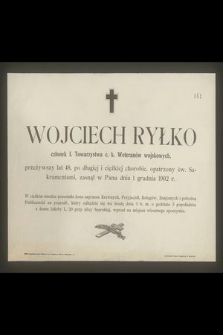 Wojciech Ryłko członek I towarzystwa c. k. Weteranów wojskowych, przeżywszy lat 48 [...] zasnął w Panu dnia 1 grudnia 1902 r. [...]