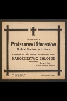 Za spokój dusz ś. p. Profesorów i Studentów Akademii Handlowej w Krakowie odprawione zostanie w środę dnia 9 maja 1945 r. o godzinie 9 rano w kościele św. Szczepana [...]