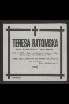 Teresa Ratomska ostatnia krewna Naczelnika Tadeusza Kościuszki [...] zasnęła w Panu dnia 20 czerwca 1949 r. [...]