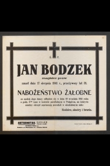 Ś. P. Jan Bodzek magister praw zmarł dnia 17 sierpnia 1941 r., przeżywszy lat 31 [...]