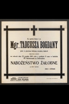 Za spokój duszy ś. p. Mgr. Tadeusza Bogdany jako w pierwsza bolesną rocznicę śmierci odprawione zostanie we wtorek 23 grudnia 1941 roku [...] nabożeństwo żałobne [...]