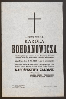 Za spokój duszy ś. p. Karola Bohdanowicza inżyniera górniczego, doktora h. c., prof. honorowego Akademii Górniczej [...] zmarłego dnia 5 VI. 1947 roku w Warszawie odprawione zostanie w sobotę dnia 21 czerwca 1947 [...] nabożeństwo żałobne [...]