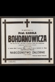 Za spokój duszy ś. p. Prof. Karola Bohdanowicza Prof. hon., Dra hon. c., Inż. Górn., b. Dyrektora Państw. Inst. Geologicznego zmarłego dnia 5 maja 1947 roku w Warszawie odprawione zostanie w sobotę dnia 5 czerwca 1948 r. [...] nabożeństwo żałobne [...]