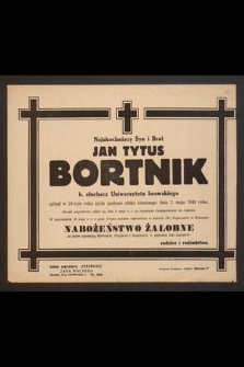 Najukochańszy Syn i Brat Jan Tytus Bortnik b. słuchacz Uniwersytetu lwowskiego zginął w 24-tym roku życia podczas ataku lotniczego dnia 1 maja 1944 roku [...]