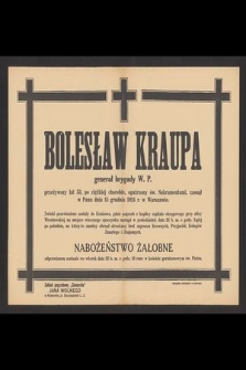 Bolesław Kraupa, generał brygady W. P. [...] zasnął w Panu dnia 15 grudnia 1924 r. w Warszawie […]