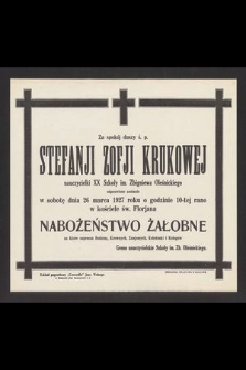 Za spokój duszy śp. Stefanji Zofji Krukowej [...] odprawione zostanie dnia 26 marca 1927 roku o godzinie 10-tej rano w kościele św. Florjana nabożeństwo żałobne [...]