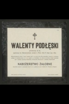 Walenty Podłęski przeżywszy 85 lat opatrzony św. Sakramentami, zasnął w Panu dnia 8 maja 1914 roku [...]