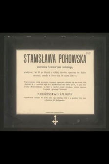 Stanisława Pohowska uczennica Seminaryum żeńskiego, przeżywszy lat 18 [...] zasnęła w Panu dnia 30 marca 1902 r. [...]