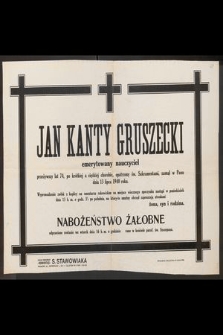 Jan Kanty Gruszecki emerytowany nauczyciel [...] zasnął w Panu dnia 13 lipca 1940 roku [...]