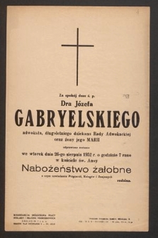 Za spokój dusz ś.p. Dra Józefa Gabryelskiego adwokata, długoletniego dziekana Rady Adwokackiej oraz żony jego Marii odprawione zostanie we wtorek 26-go sierpnia 1952 r. [...]