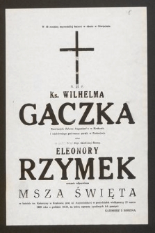 W 48 rocznicę męczeńskiej śmierci w obozie w Oświęcimiu ś.p. Ks. Wilehlma Gaczka [...] oraz jego ukochanej siostry Eleonory Rzymek zostanie odprawiona msza święta [...] 27 marca 1989 roku [...]