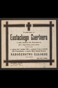 Za spokój duszy ś.p. Eustachego Gaertnera b. sędzi, dyrektora Izby Rzemieślniczej w Krakowie jako w drugą rocznicę śmierci. odprawione zostanie w piątek dnia 7 grudnia 1946 r. nabożeństwo żałobne [...]