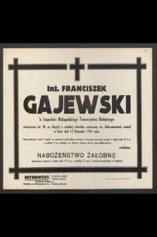 Inż Franciszek Gajewski b. Inspektor Małopolskiego Towarzystwa Rolniczego [...] zasnął w Panu dnia 12 listopada 1941 roku [...]