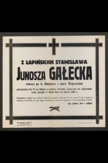 Z Łapińskich Stanisława Junosza Gałecka wdowa po b. Ministrze i emer. Wojewodzie [...] zasnęła w Panu dnia 14 marca 1948 r. [...]