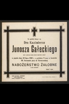 Za spokój duszy ś.p. Dra Kazimierza Junosza Gałeckiego jako w pierwszą rocznicę śmierci odprawione zostanie w piątek dnia 10 lipca 1942 r. [...] nabożeństwo żałobne [...]