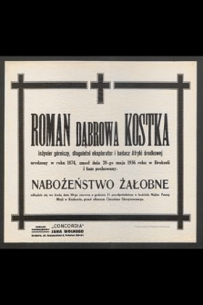 Roman Dąbrowa Kostka [...] zmarł dnia 28-go maja 1936 roku w Brukseli i tam pochowany [...]