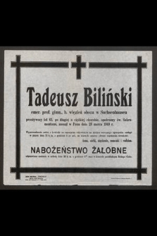 Tadeusz Biliński emer. prof. gimn., b. więzień obozu w Schsenhausen przeżywszy lat 63 [...] zasnął w Panu dnia 23 marca 1949 r. [...]