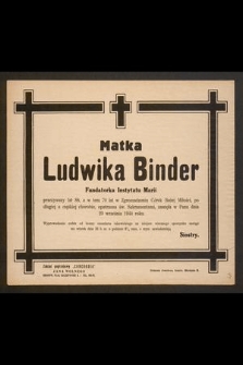 Matka Ludwika Binder Fundatorka Instytutu Marii przeżywszy lat 88, [...] zasnęła w Panu dnia 23 września 1944 r. [...]