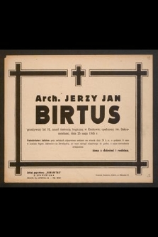 Arch. Jerzy Jan Birtus przeżywszy lat 31, zmarł śmiercią tragiczną w Krakowie [...] dnia 25 maja 1945 r. [...]