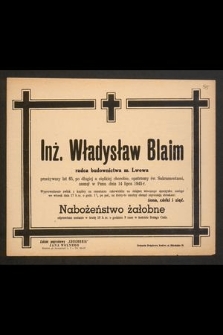 Inż. Władysław Blaim radca budownictwa m. Lwowa przeżywszy lat 65 [...] zasnął w Panu dnia 14 lipca 1945 r. [...]