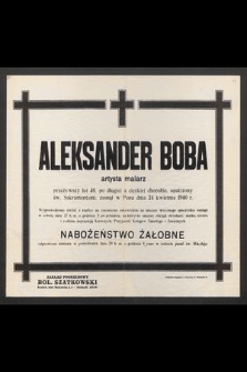 Aleksander Boba artysta malarz przeżywszy lat 40 [...] zasnął w Panu dnia 24 kwietnia 1940 r. [...]