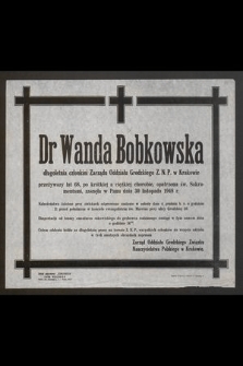 Dr Wanda Bobkowska długoletnia członkini Zarządu Oddziału Grodzkiego Z. N. P. w Krakowie przeżywszy lat 68, [...] zasnęła w Panu dnia 30 listopada 1948 r. [...]