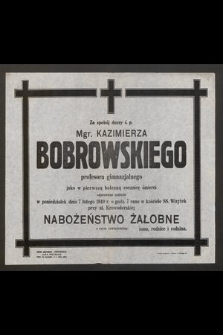 Za spokój duszy ś. p. Mgr. Kazimierza Bobrowskiego profesora gimnazjalnego jako w pierwszą bolesną rocznicę śmierci odprawione zostanie w poniedziałek 7 lutego 1949 r. [...] nabożeństwo żałobne [...]