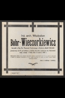 Inż. arch. Władysław Bóbr-Wieczorkiewicz kierownik w Reg. Dyr. Planowania Przestrzennego w Krakowie [...] przeżywszy lat 51, [...] zasnął w Panu dnia 12 marca 1948 r. [...]