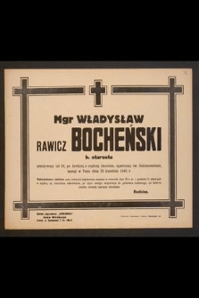 Mgr Władysław Rawicz Bocheński b. starosta przeżywszy lat 59 [...] zasnął w Panu dnia 26 kwietnia 1943 r. [...]