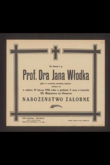 Za spokój duszy ś. p. Prof. Dra Jana Włodka jako w czwartą bolesną rocznicę śmierci odbędzie się w sobotę dnia 19 lutego 1944 roku [...] nabożeństwo żałobne [...]