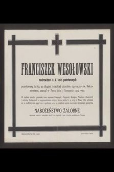 Franciszek Wesołowski nadrewident c. k. kolei państwowych przeżywszy lat 62 [...] zsanął w Panu dnia 7 listopada 1913 roku [...]