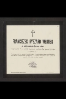 Franciszek Ryszard Werner em. kontrolor szpitala św. Łazarza w Krakowie, przeżywszy lat 47 [...] zmarł dnia 7-go grudnia 1901 roku [...]