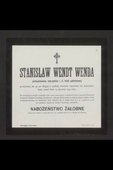 Stanisław Wendt Wenda pensyonowany maszynista c. k. kolei państwowej przeżywszy lat 42 [...] zmarł dnia 14 stycznia 1913 roku [...]