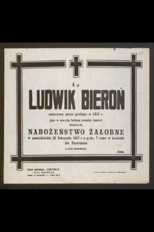 Ś. p. Ludwik Bieroń umęczony przez gestapo w 1943 r. jako w czwartą bolesną rocznicę śmierci odbędzie się nabożeństwo żałobne w poniedziałek 24 listopada 1947 r [...]