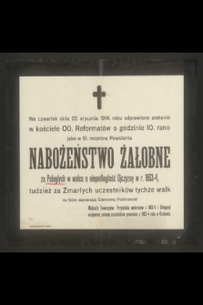 We czwartek dnia 22 stycznia 1914 roku odprawione zostanie w kościele OO Reformatów o godzinie 10 rano jako w 51 rocznicę Powstania Nabożeństwo Żałobne za Poległych [...]