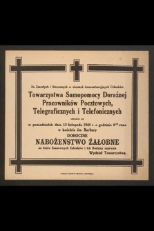 Za Zmarłych i Straconych w obozach koncentracyjnych Członków Towarzystwa Samopomocy Doraźnej Pracowników Pocztowych, Telegraficznych i Telefonicznych odbędzie się w poniedziałek dnia 12 listopada 1945 r. o godzinie 6.30 rano [...]