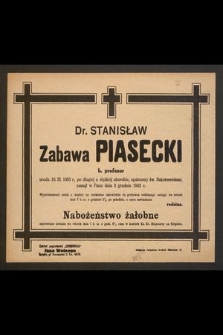 Dr. Stanisław Zabawa Piasecki b. profesor urodz. 10. III. 1885 r. [...] zasnął w Panu dnia 3 grudnia 1943 r. [...]