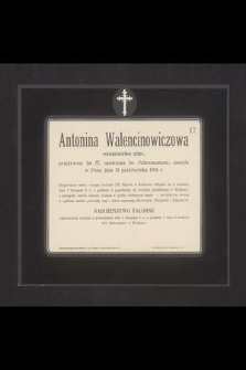 Antonina Walencinowiczowa właścicielka dóbr, przeżywszy lat 57 [...] zasnęła w Panu dnia 31 października 1901 r. [...]