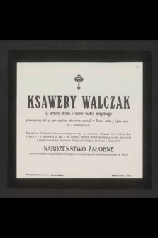 Ksawery Walczak b. artysta dram. i sufler teatru miejskiego przeżywszy lat 49 [...] zasnął w Panu dnia 3 lipca 1912 r. w Czatkowicach [...]