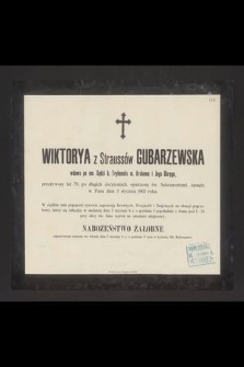 Wiktorya z Straussów Gubarzewska wdowa po em. Sędzi b. Trybunału m. Krakowa i Jego Okręgu [...] zasnęła w Panu dnia 3 stycznia 1902 roku [...]