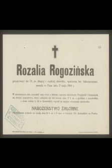 Rozalia Rogozińska przeżywszy lat 70 [...] zasnęła w Panu dnia 15 maja 1904 r. [...
