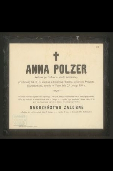 Anna Polzer Wdowa po Profesorze szkoły technicznej przeżywszy lat 78 [...] zasnęła w Panu dnia 23 Lutego 1901 r. [...]