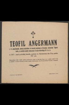 Teofil Angerman [...] ur. 1857 zmarł po krótkiej chorobie, opatrzony św. Sakramentami, dnia 22-go grudnia 1917 roku [...]