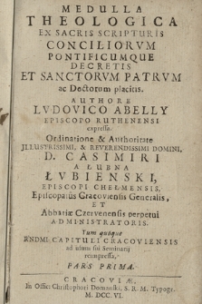 Medulla Theologica Ex Sacris Scripturis, Conciliorvm Pontificumque Decretis Et Sanctorvm Patrvm ac Doctorum placitis. P. 1